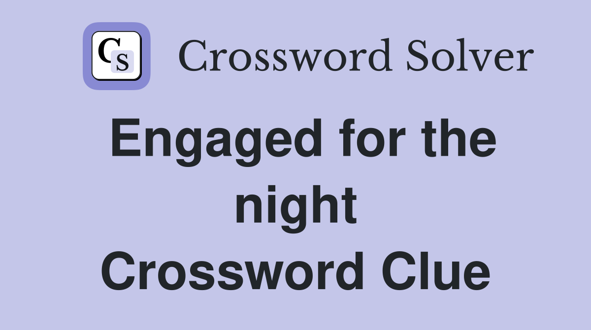 Engaged for the night Crossword Clue