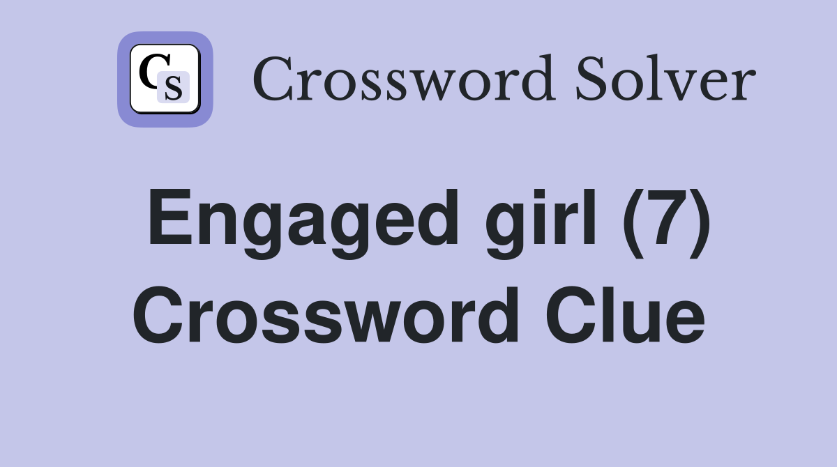 Engaged girl (7) Crossword Clue