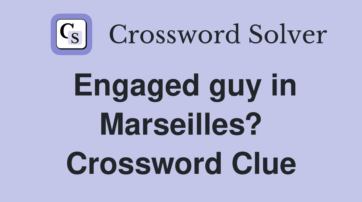 Engaged guy in Marseilles? Crossword Clue