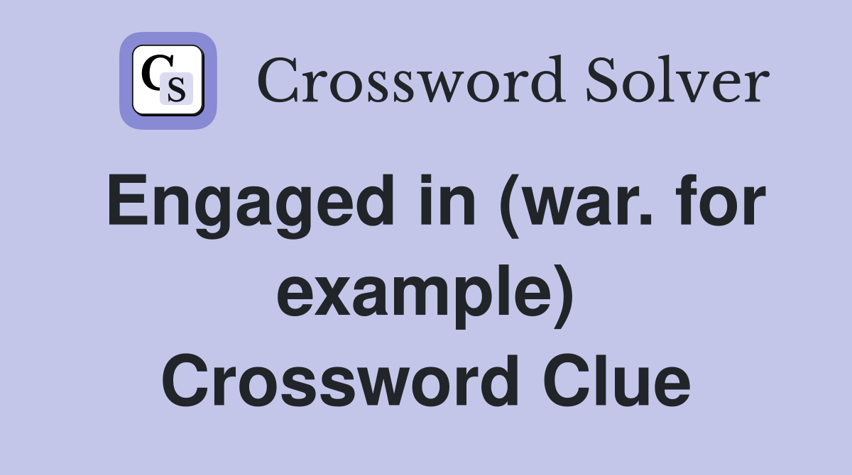 Engaged in (war. for example) Crossword Clue