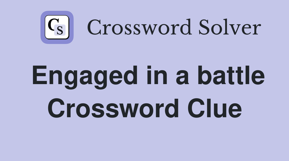 Engaged in a battle Crossword Clue