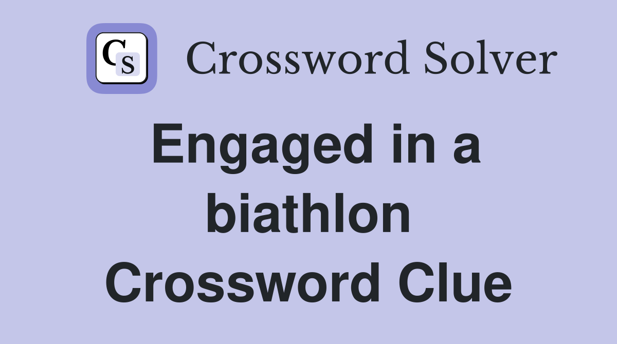 Engaged in a biathlon Crossword Clue