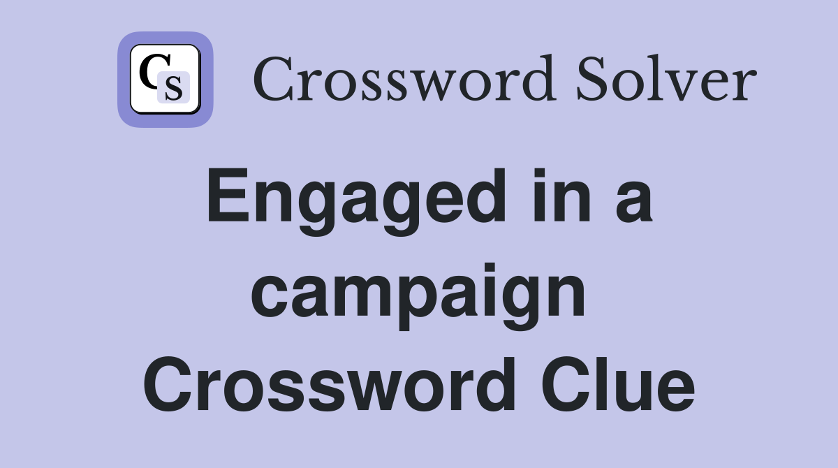 Engaged in a campaign Crossword Clue