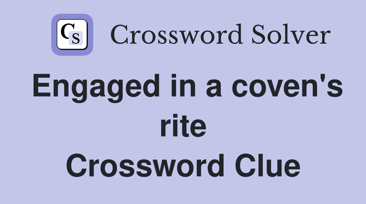 Engaged in a coven's rite Crossword Clue