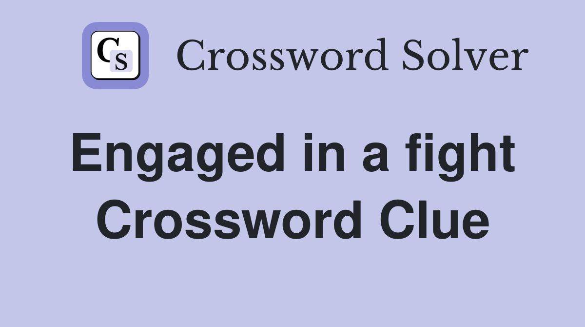 Engaged in a fight  Crossword Clue