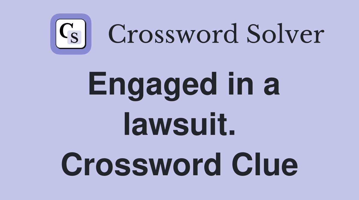 Engaged in a lawsuit. Crossword Clue