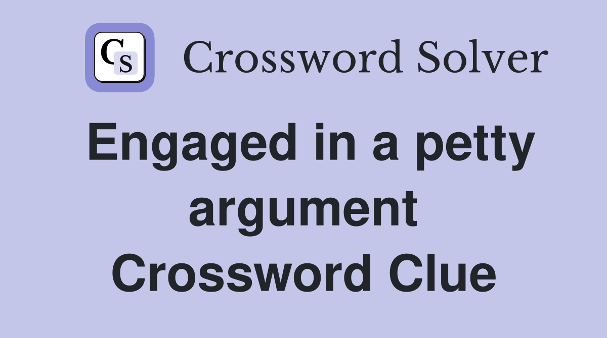 Engaged in a petty argument Crossword Clue