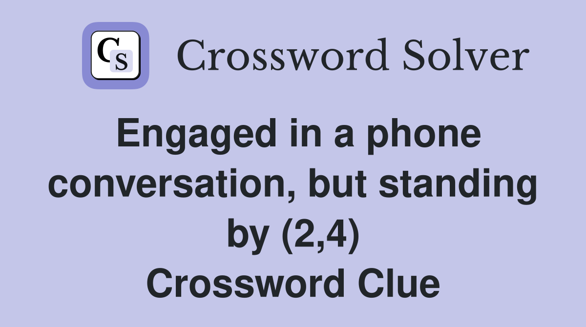 Engaged in a phone conversation, but standing by (2,4) Crossword Clue