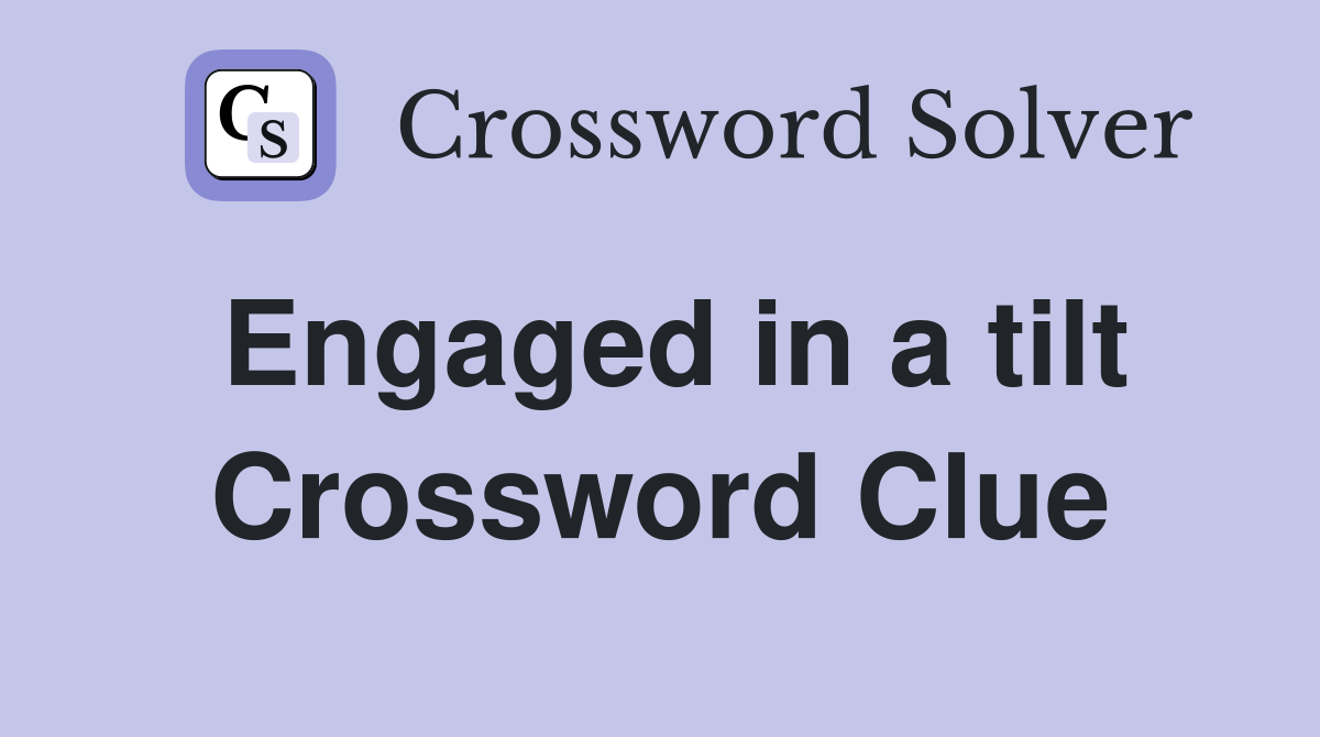 Engaged in a tilt Crossword Clue