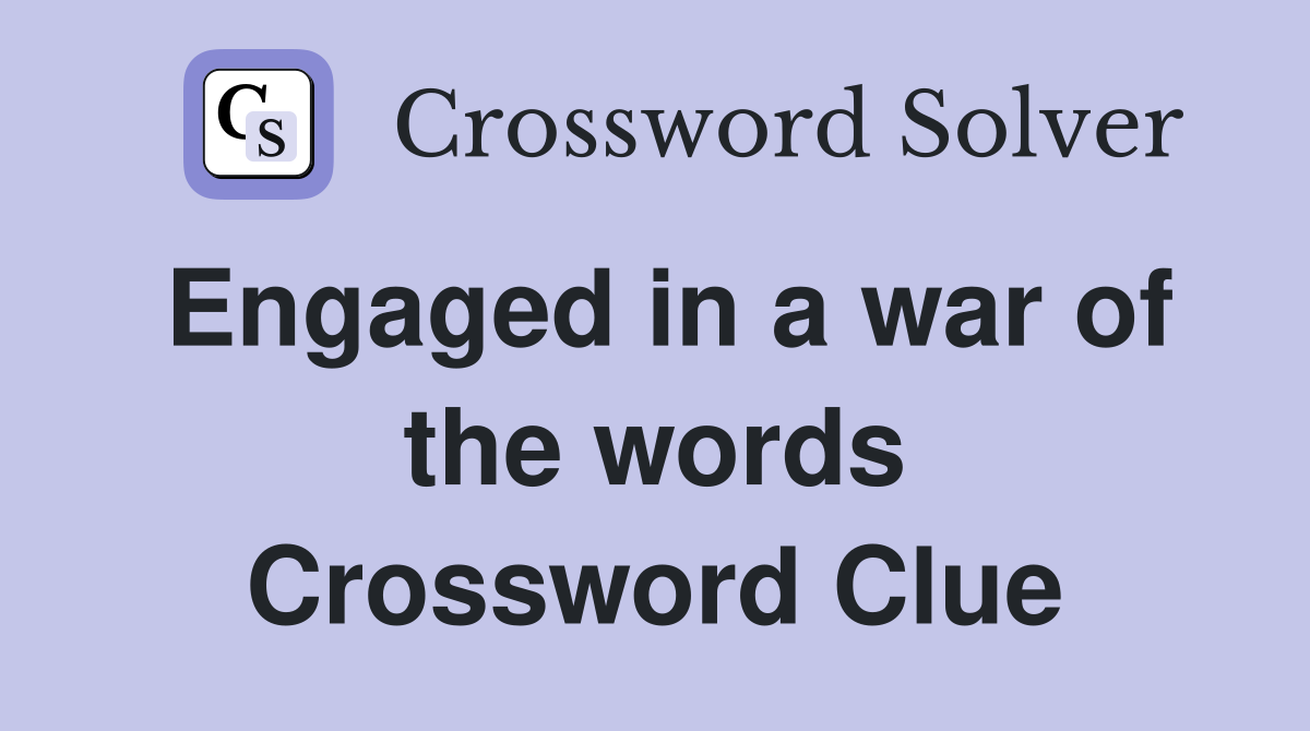 Engaged in a war of the words Crossword Clue