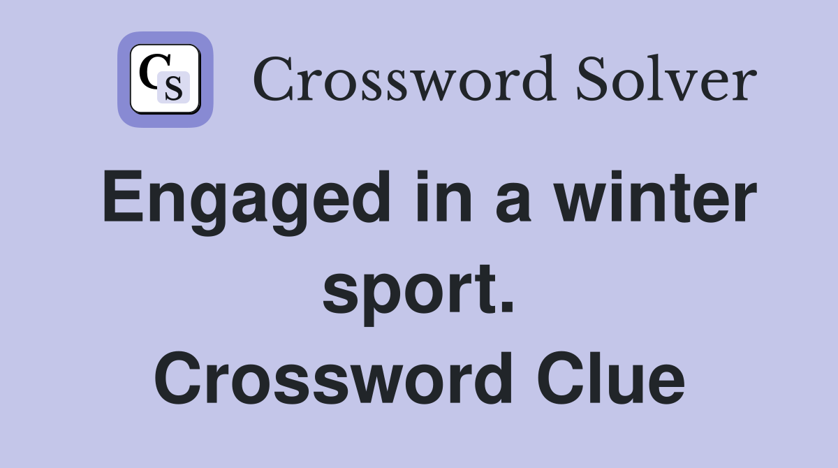 Engaged in a winter sport. Crossword Clue