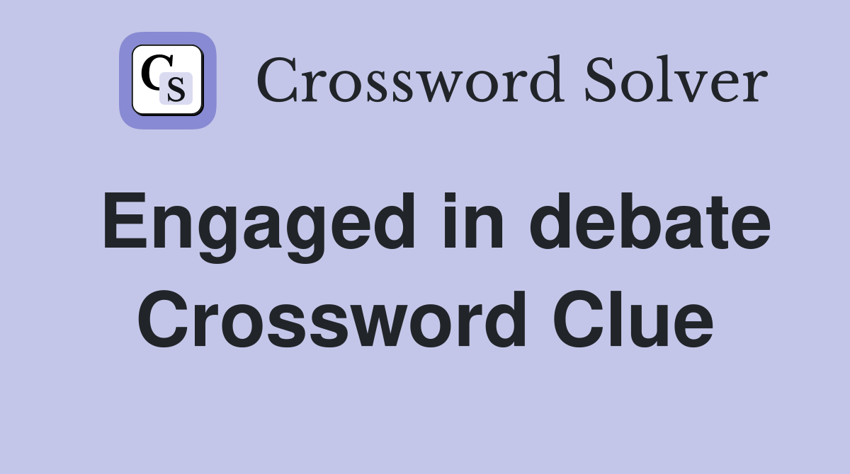Engaged in debate Crossword Clue