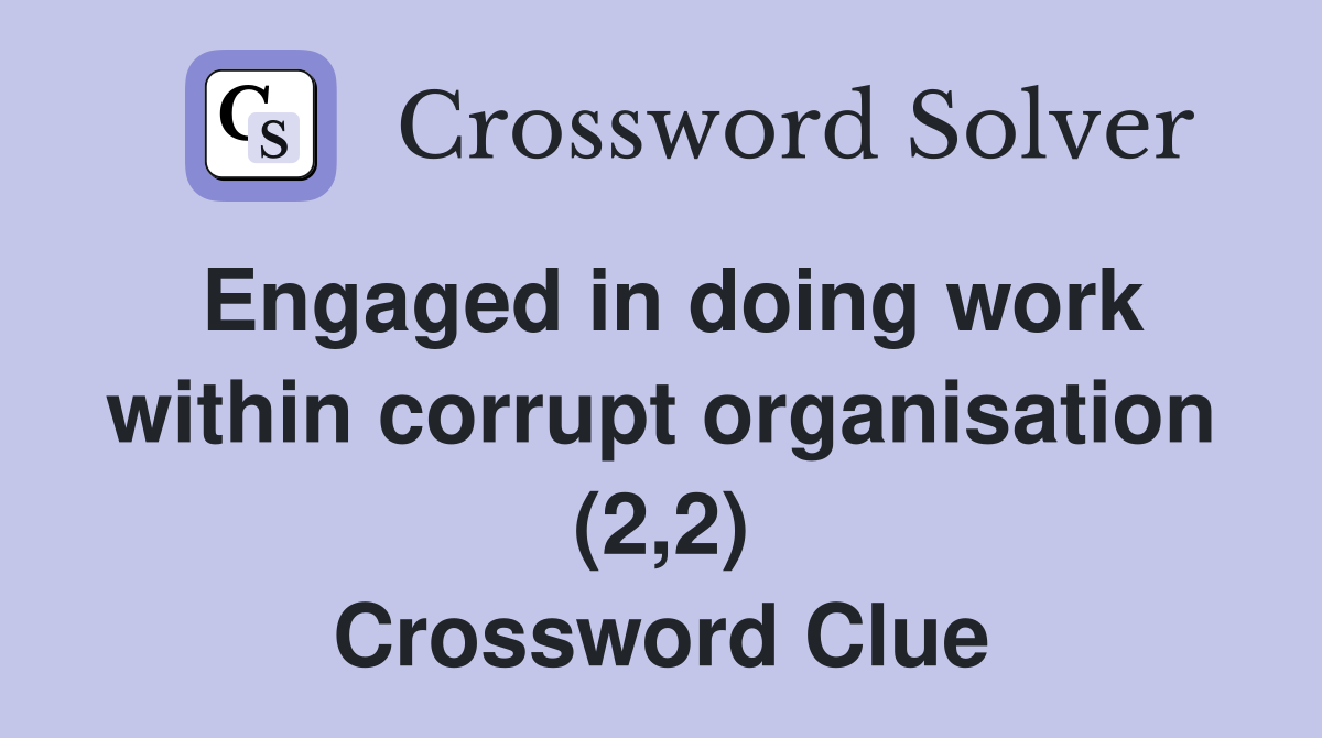 Engaged in doing work within corrupt organisation (2,2) Crossword Clue