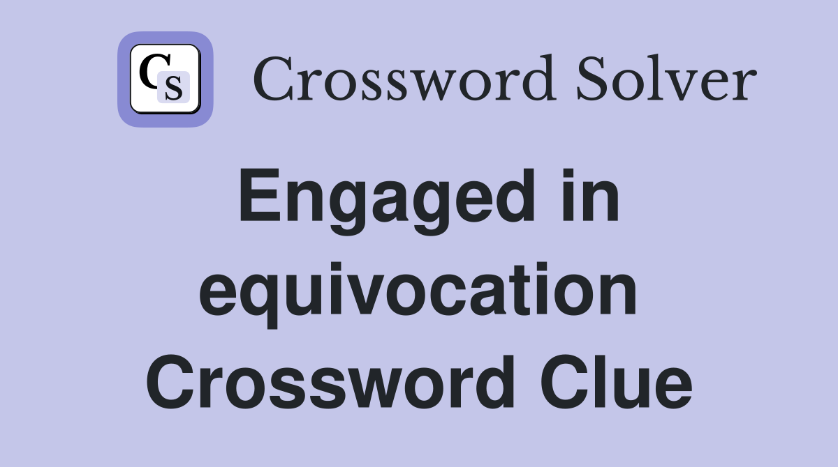 Engaged in equivocation Crossword Clue