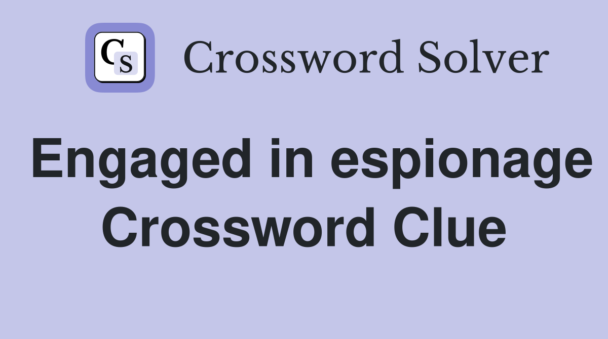 Engaged in espionage Crossword Clue