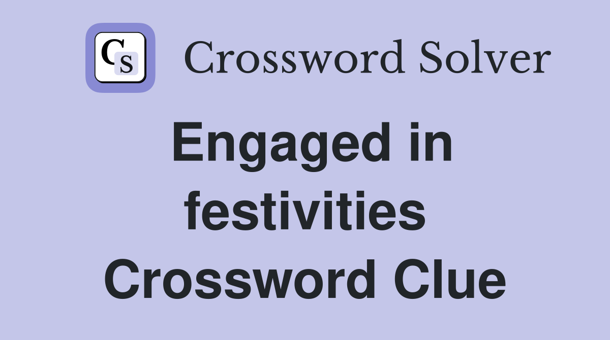 Engaged in festivities Crossword Clue