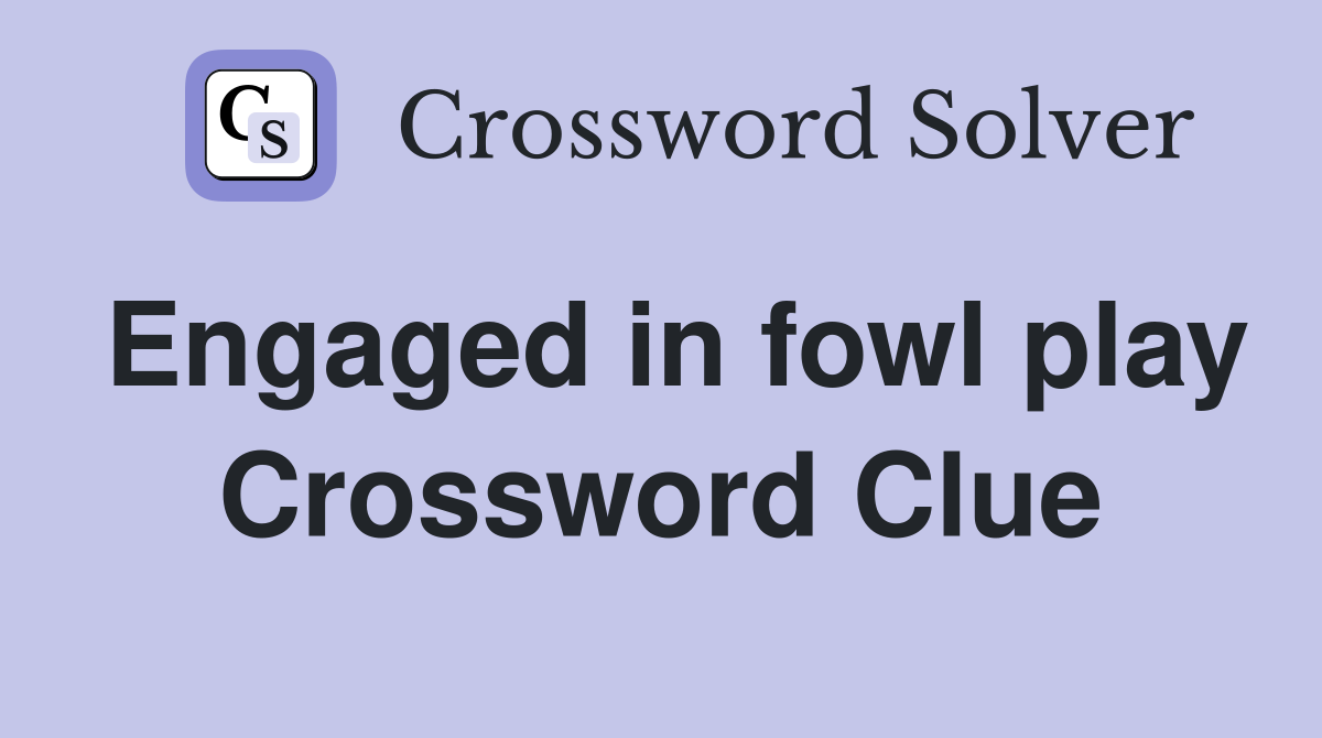 Engaged in fowl play Crossword Clue
