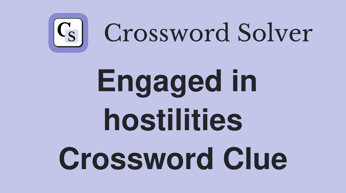 Engaged in hostilities Crossword Clue