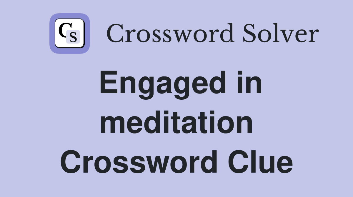 Engaged in meditation Crossword Clue