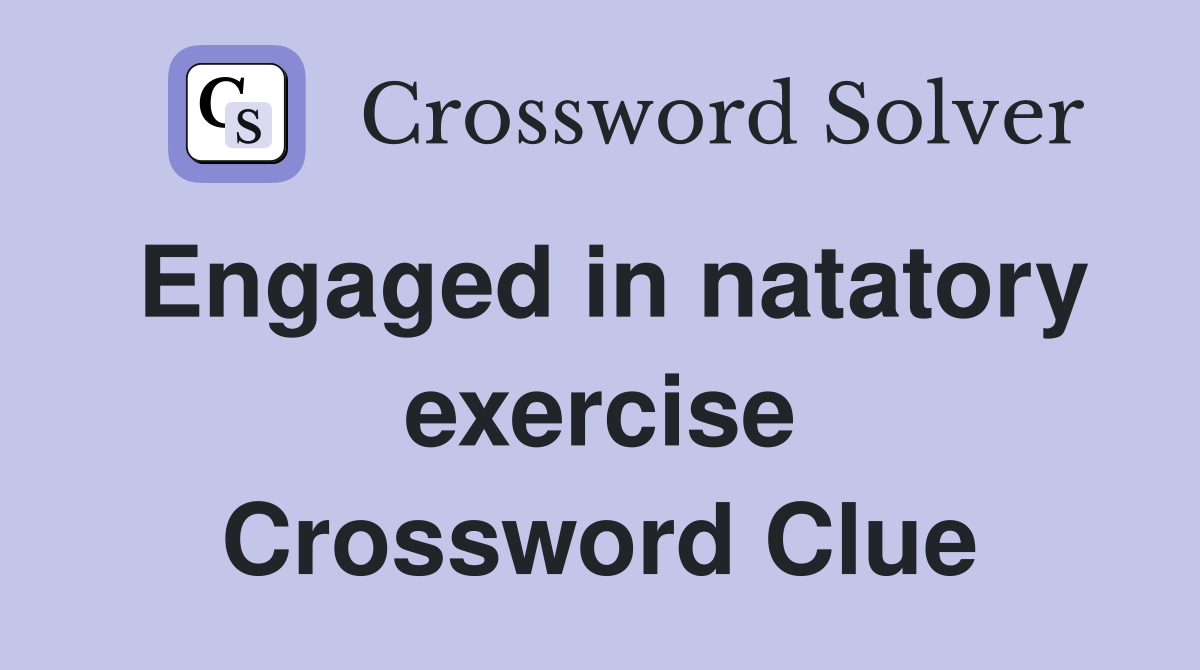 Engaged in natatory exercise Crossword Clue