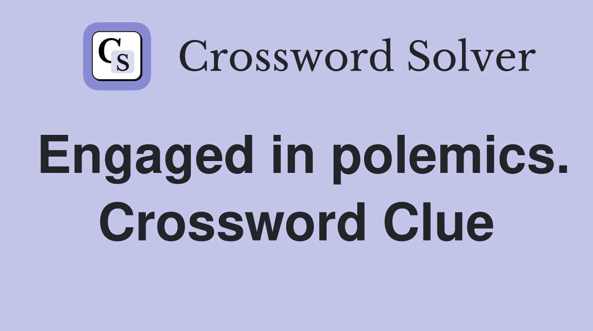 Engaged in polemics. Crossword Clue