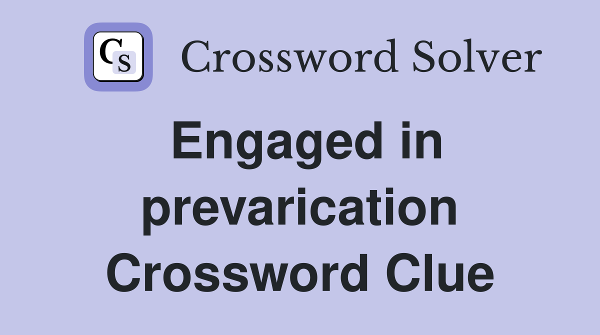 Engaged in prevarication Crossword Clue