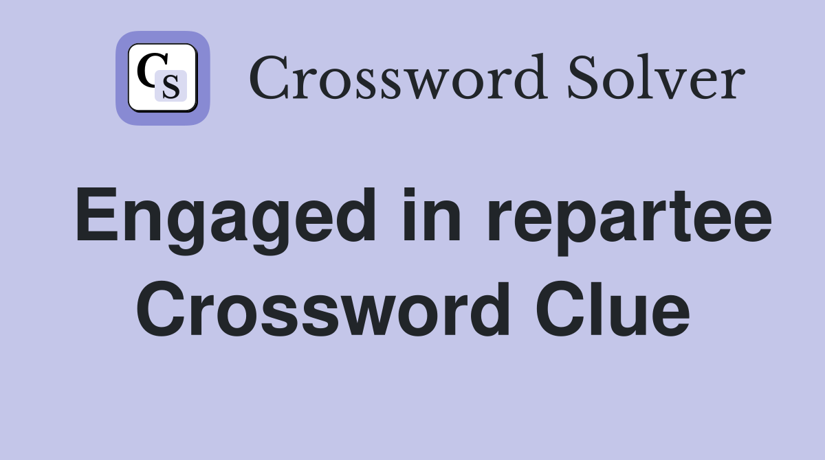 Engaged in repartee Crossword Clue