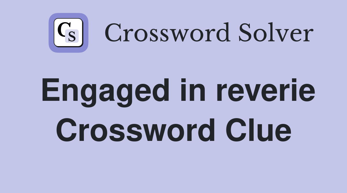 Engaged in reverie Crossword Clue