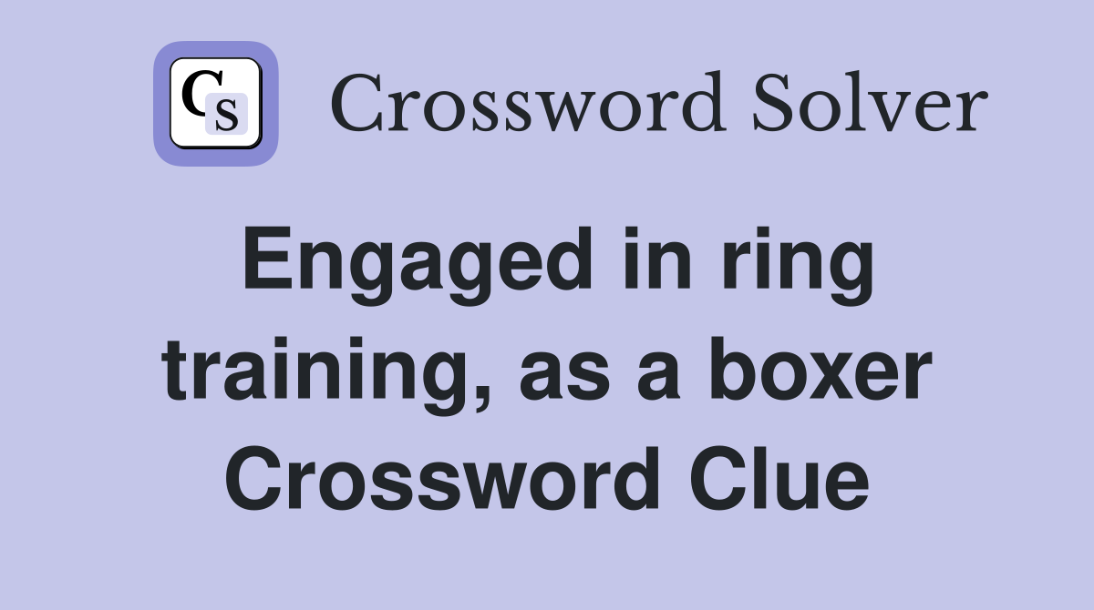 Engaged in ring training, as a boxer Crossword Clue