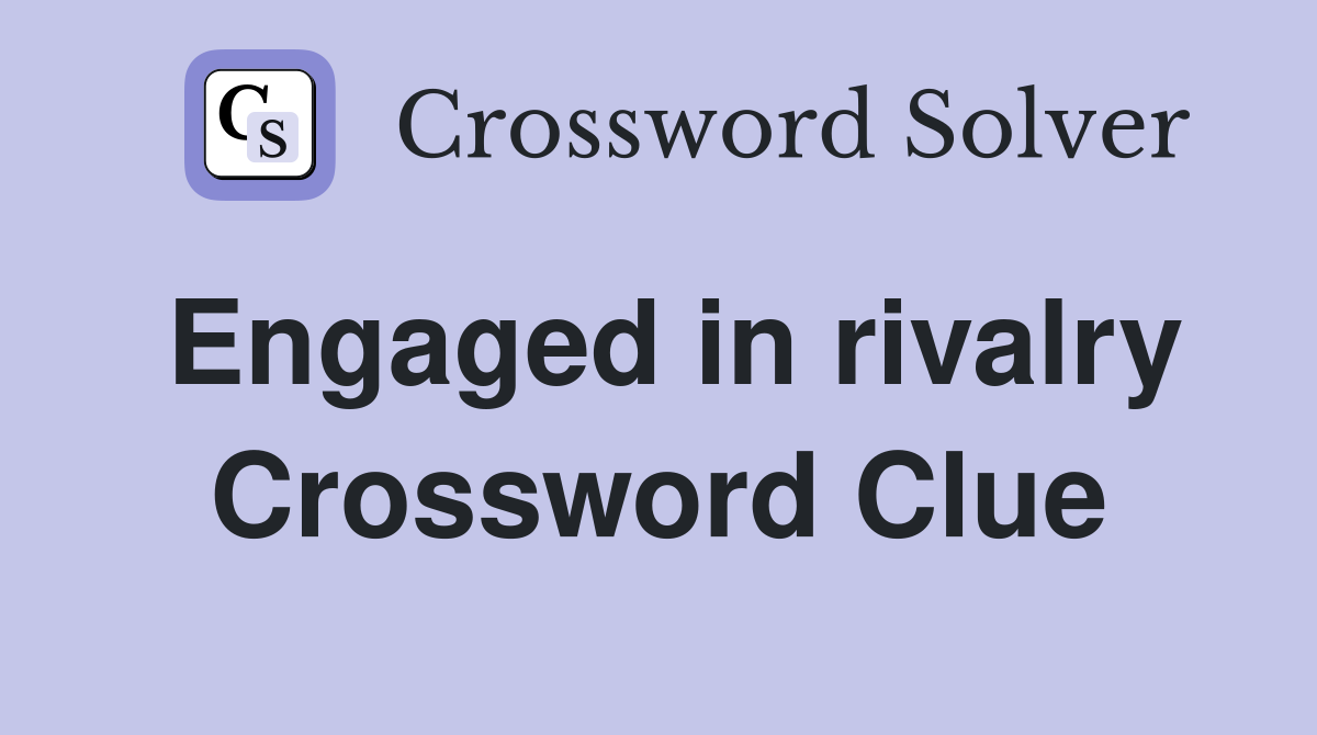 Engaged in rivalry Crossword Clue