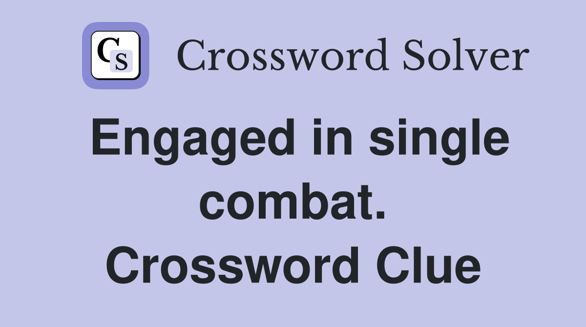 Engaged in single combat. Crossword Clue