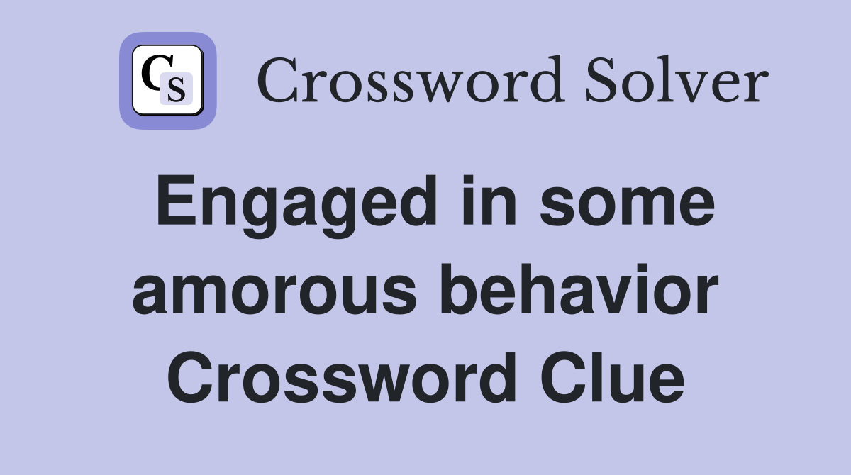 Engaged in some amorous behavior Crossword Clue