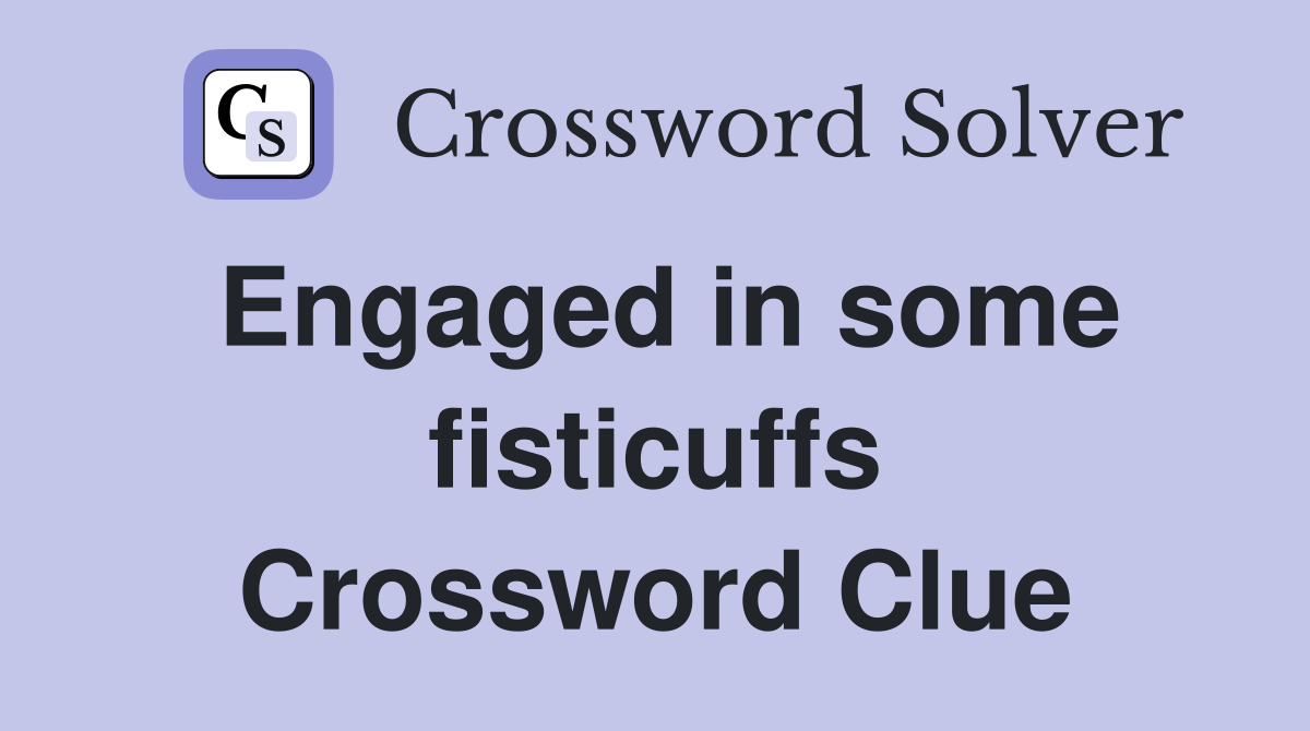 Engaged in some fisticuffs Crossword Clue