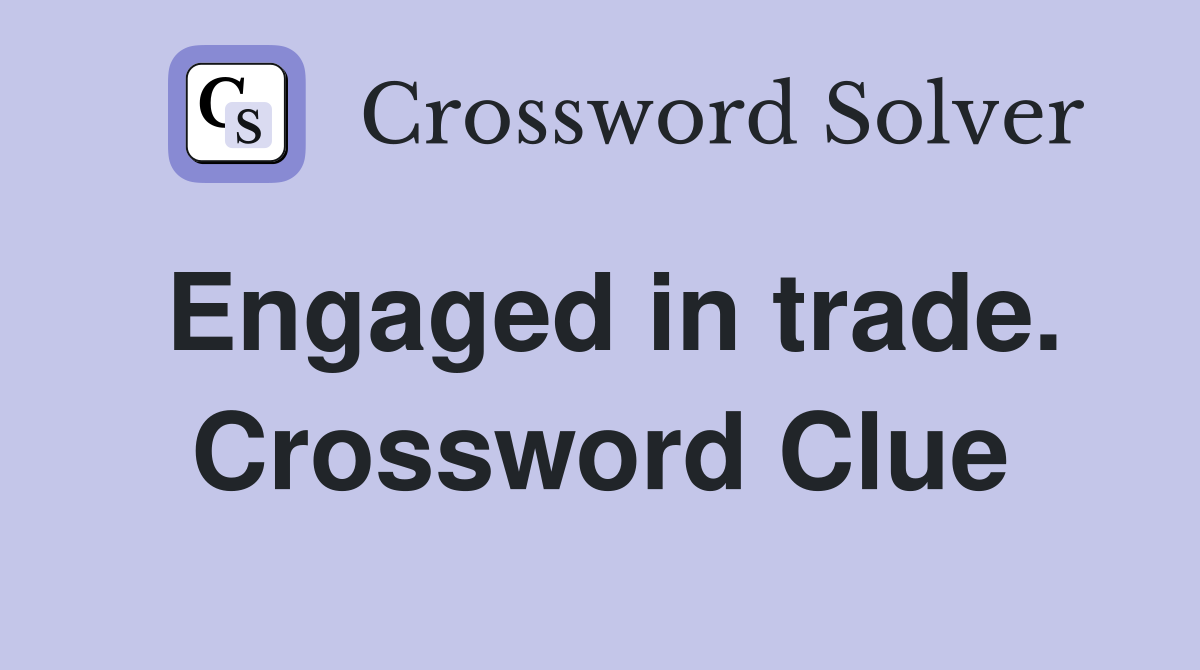 Engaged in trade. Crossword Clue