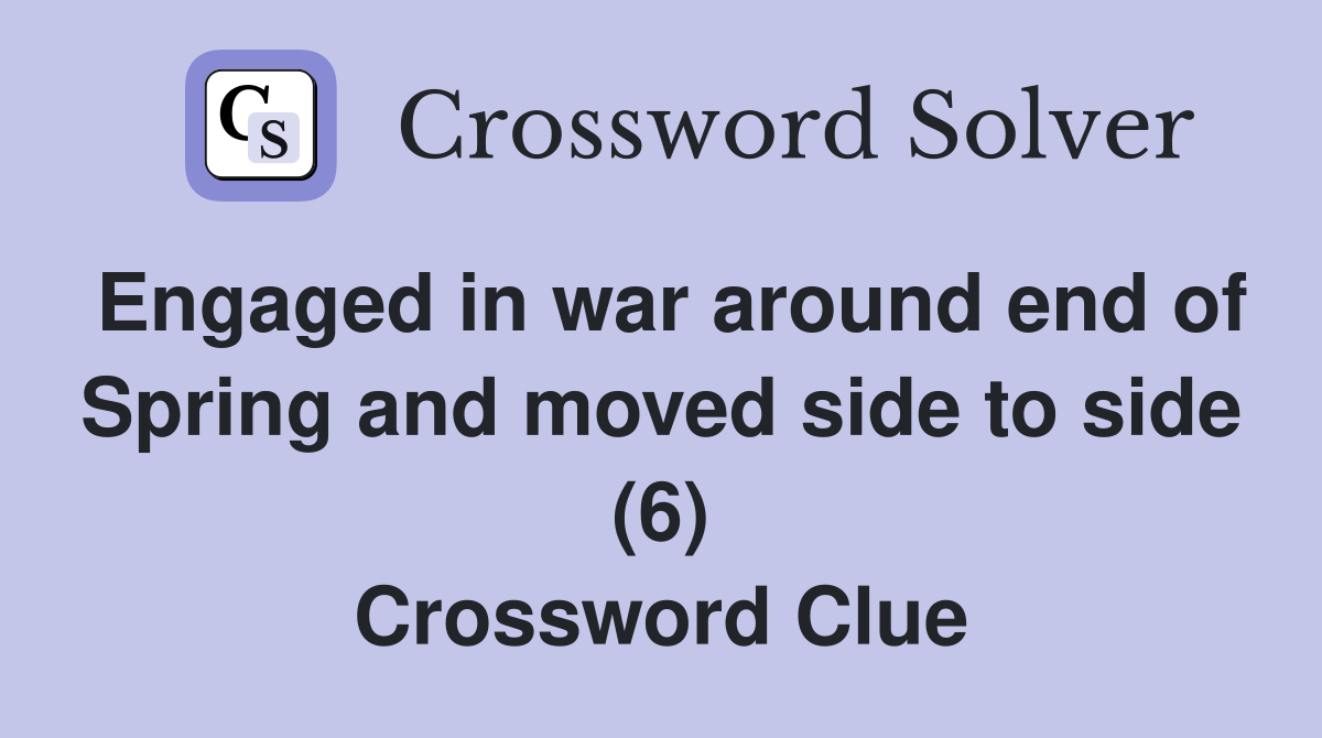 Engaged in war around end of Spring and moved side to side (6) Crossword Clue