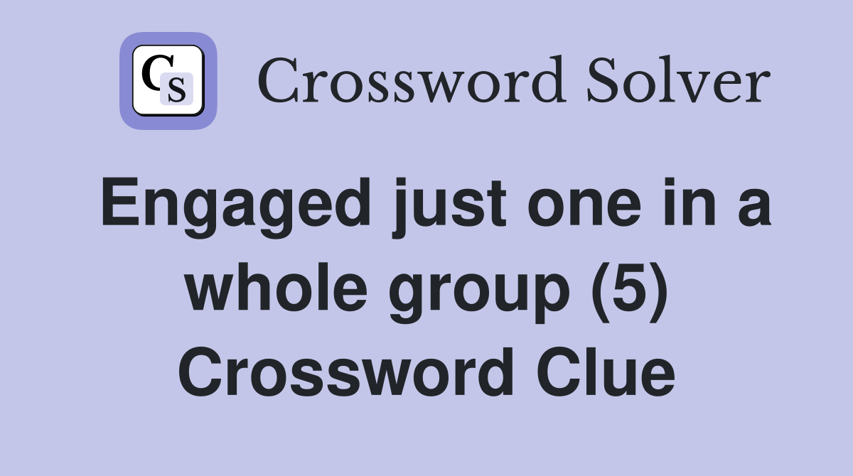 Engaged just one in a whole group (5) Crossword Clue
