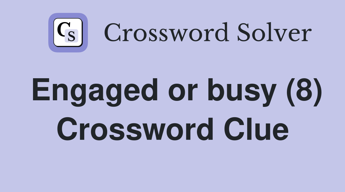Engaged or busy (8) Crossword Clue