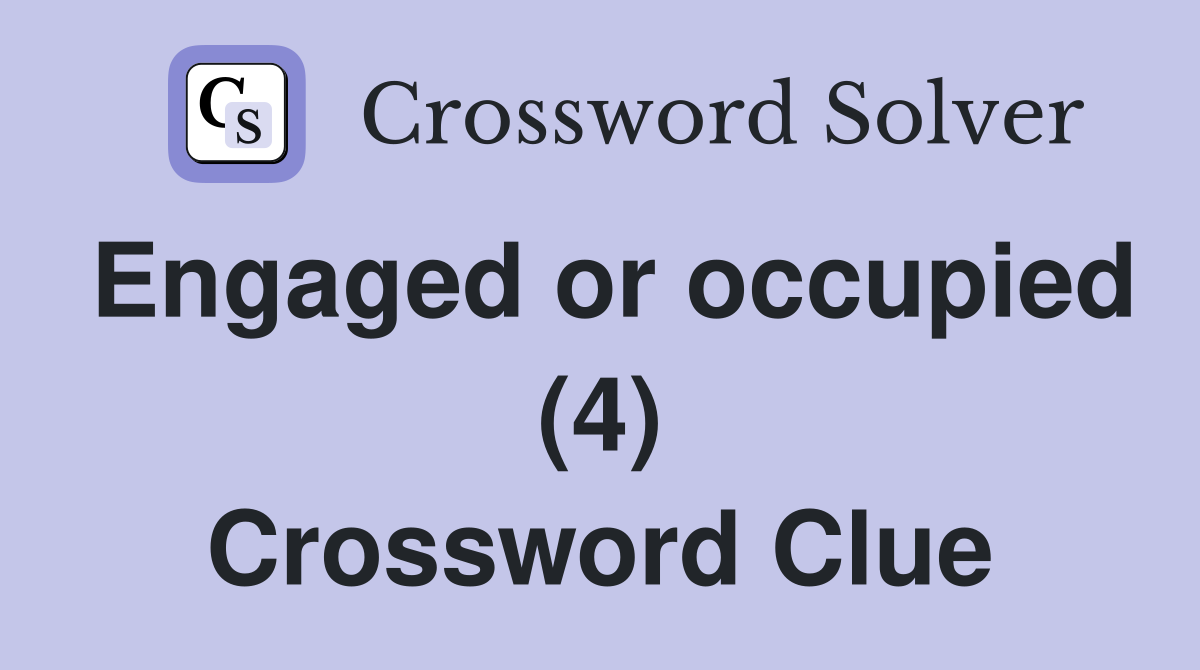 Engaged or occupied (4) Crossword Clue