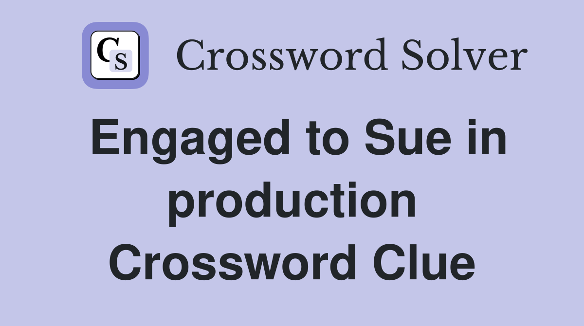 Engaged to Sue in production Crossword Clue