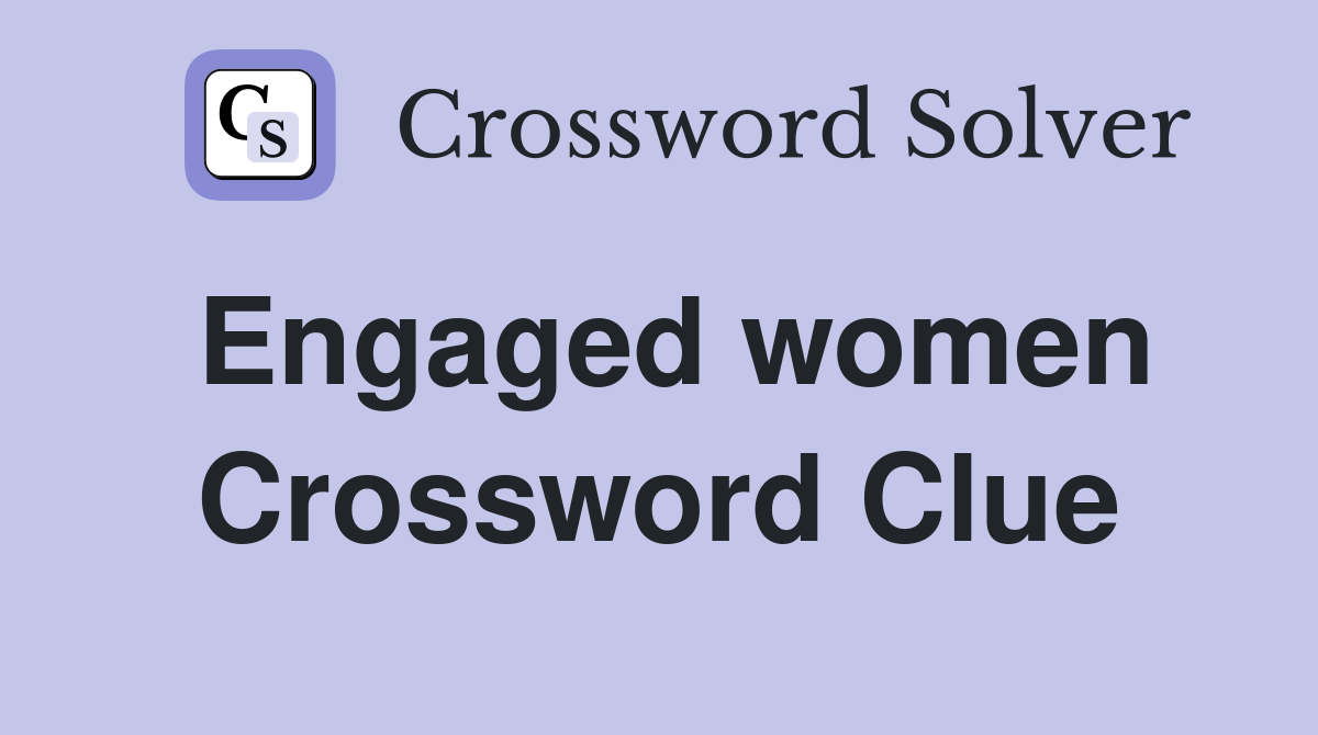 Engaged women Crossword Clue
