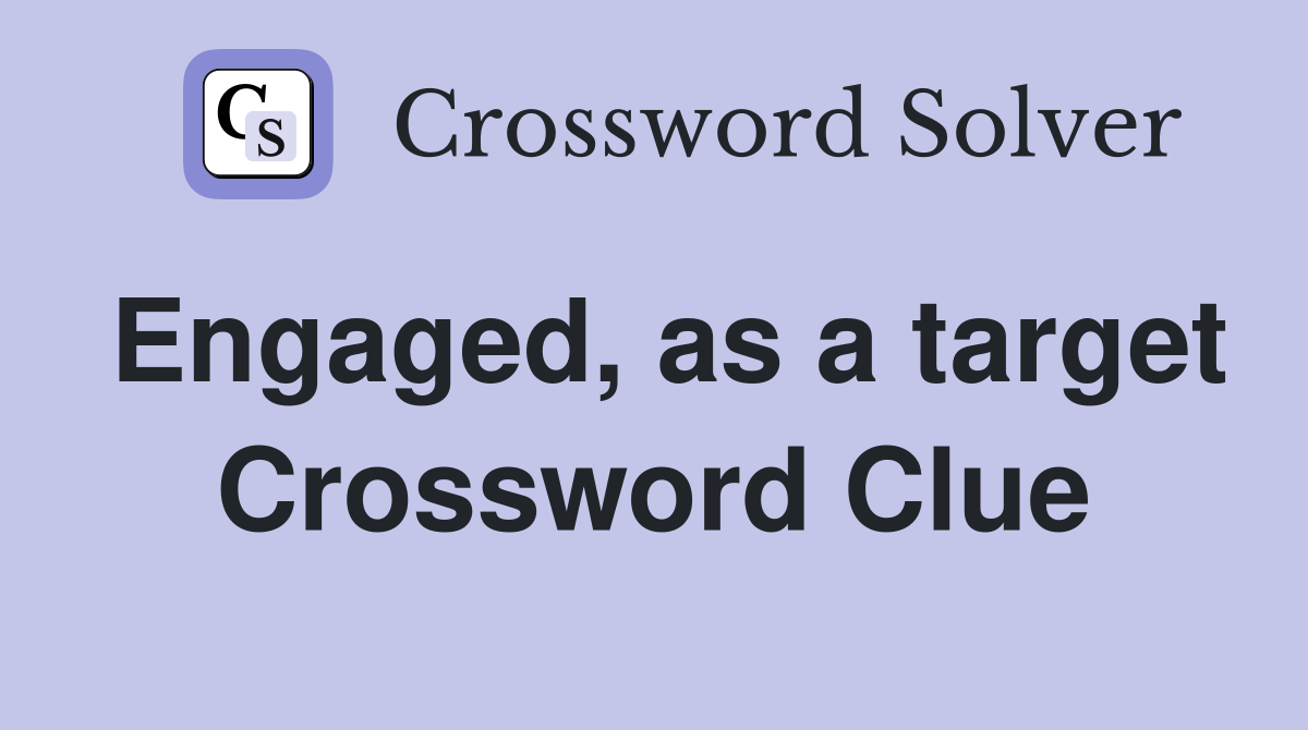 Engaged, as a target Crossword Clue