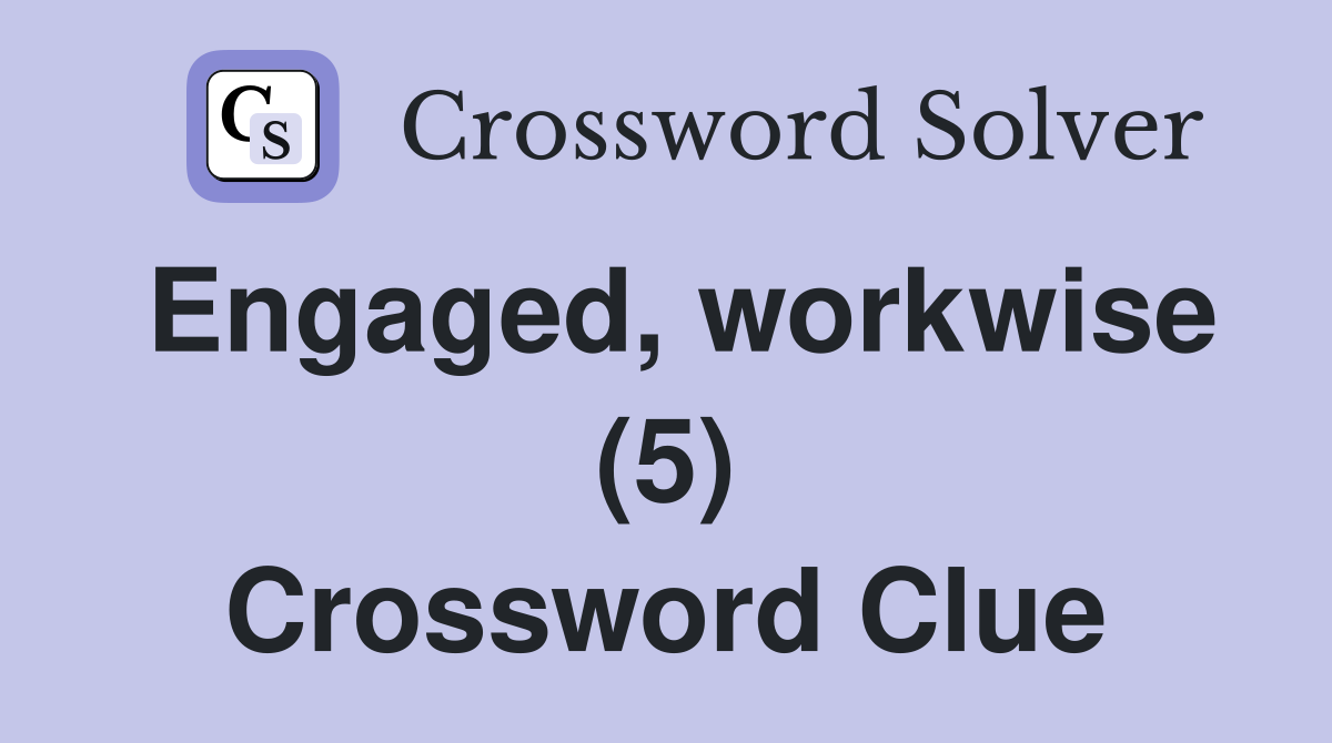 Engaged, workwise (5) Crossword Clue
