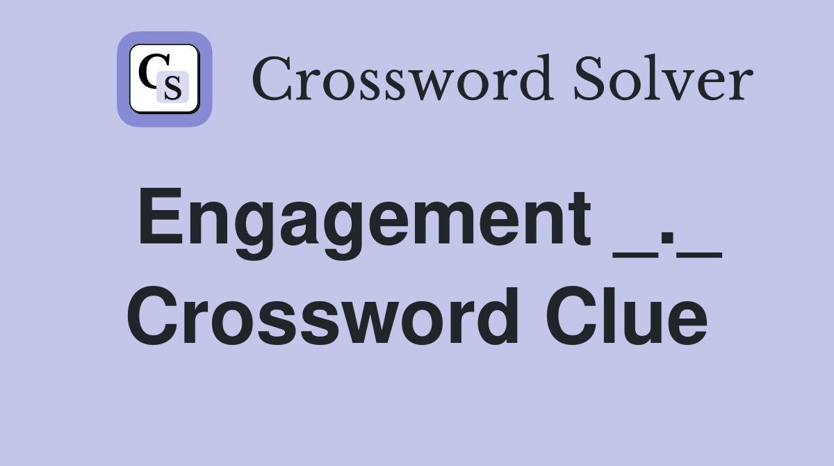 Engagement _._ Crossword Clue