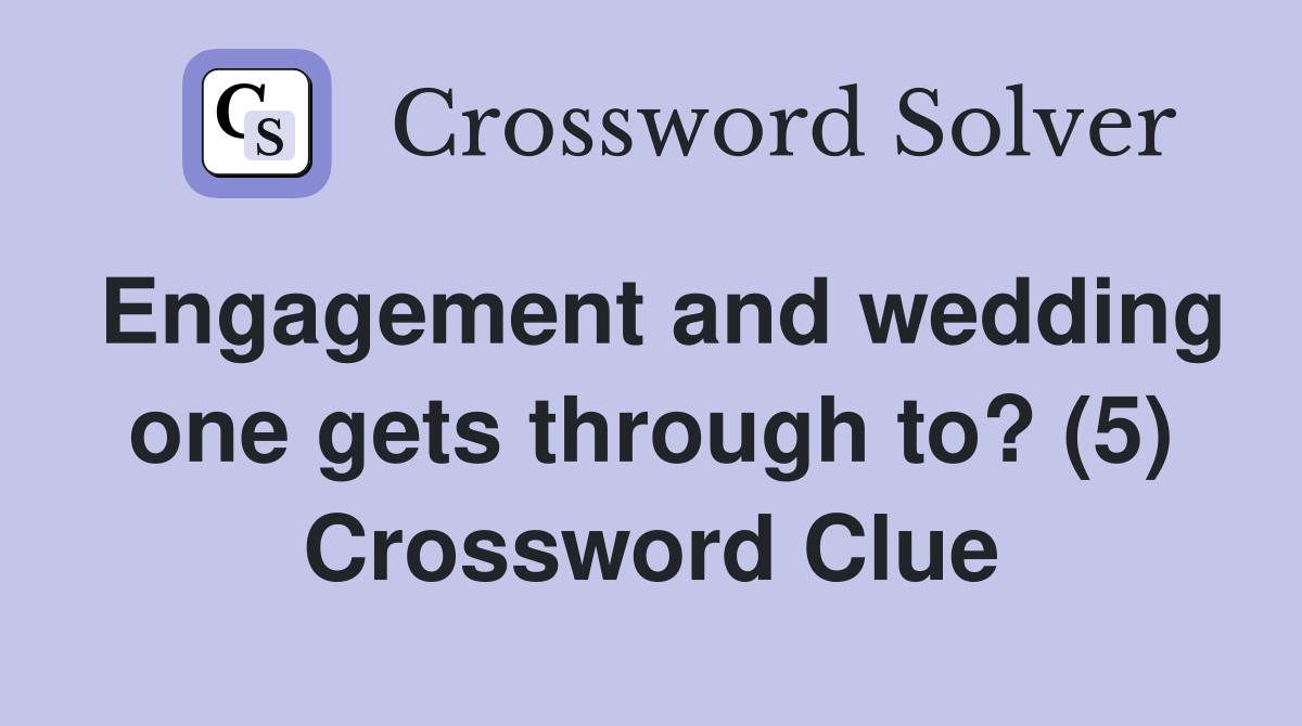 Engagement and wedding one gets through to? (5) Crossword Clue