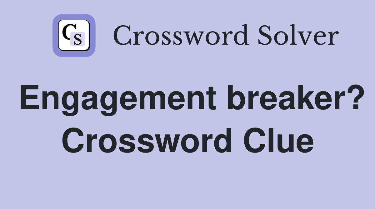 Engagement breaker? Crossword Clue