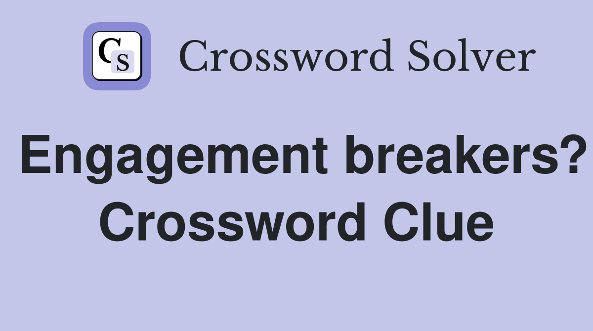 Engagement breakers? Crossword Clue