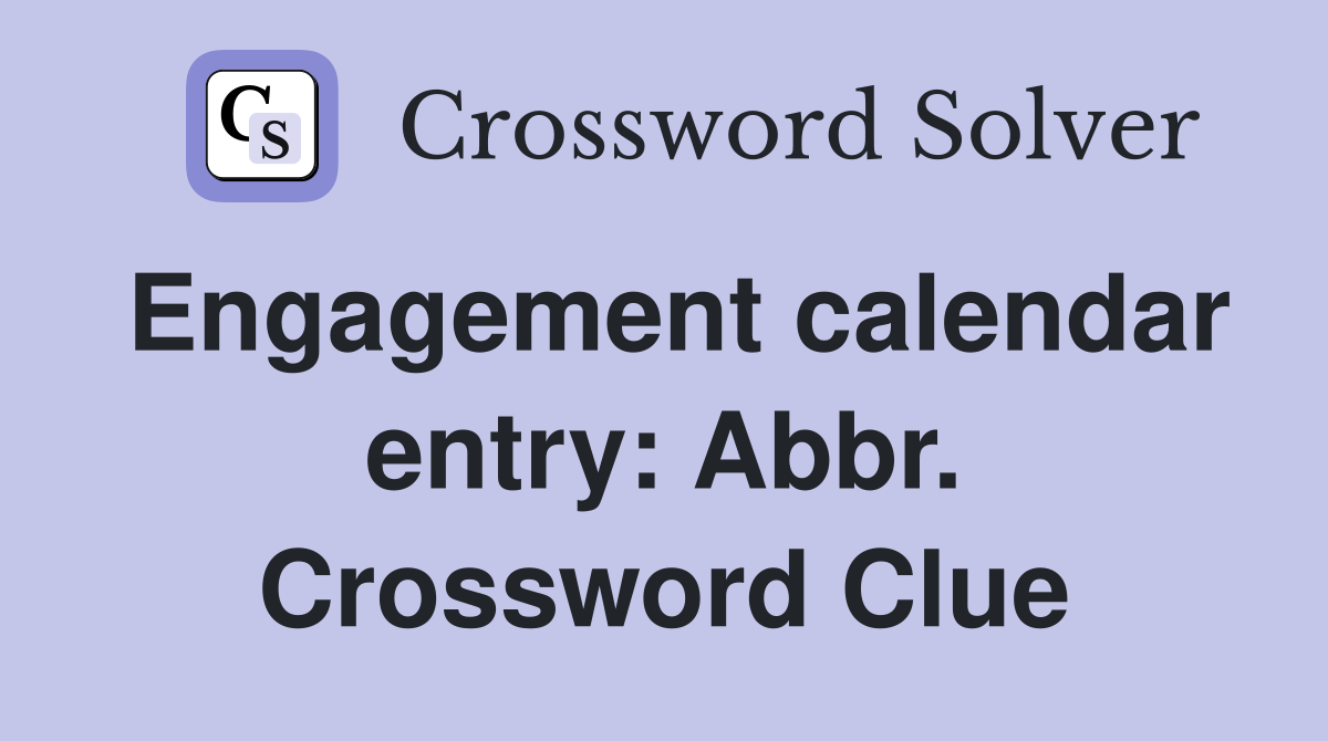 Engagement calendar entry: Abbr. Crossword Clue
