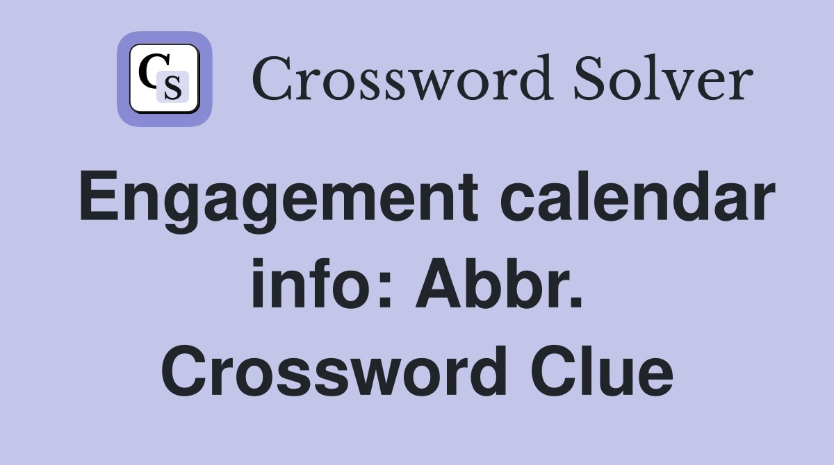 Engagement calendar info: Abbr. Crossword Clue