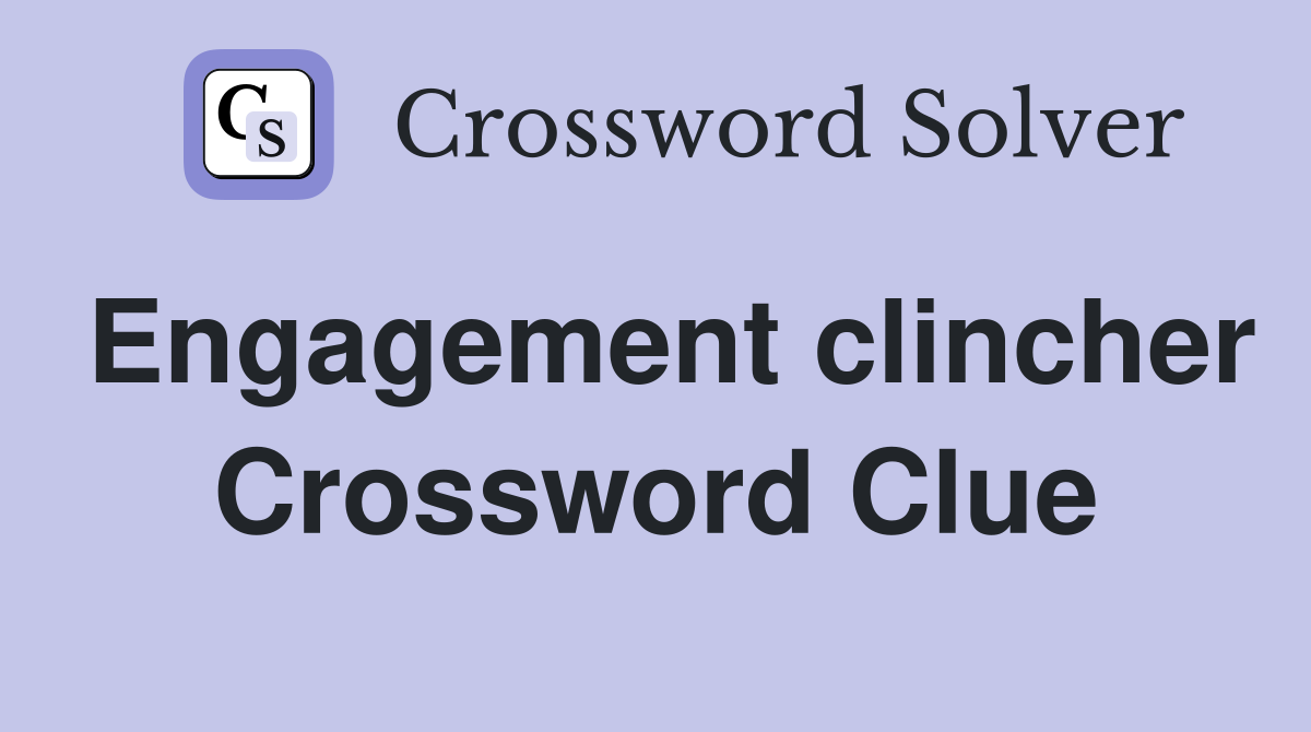 Engagement clincher Crossword Clue