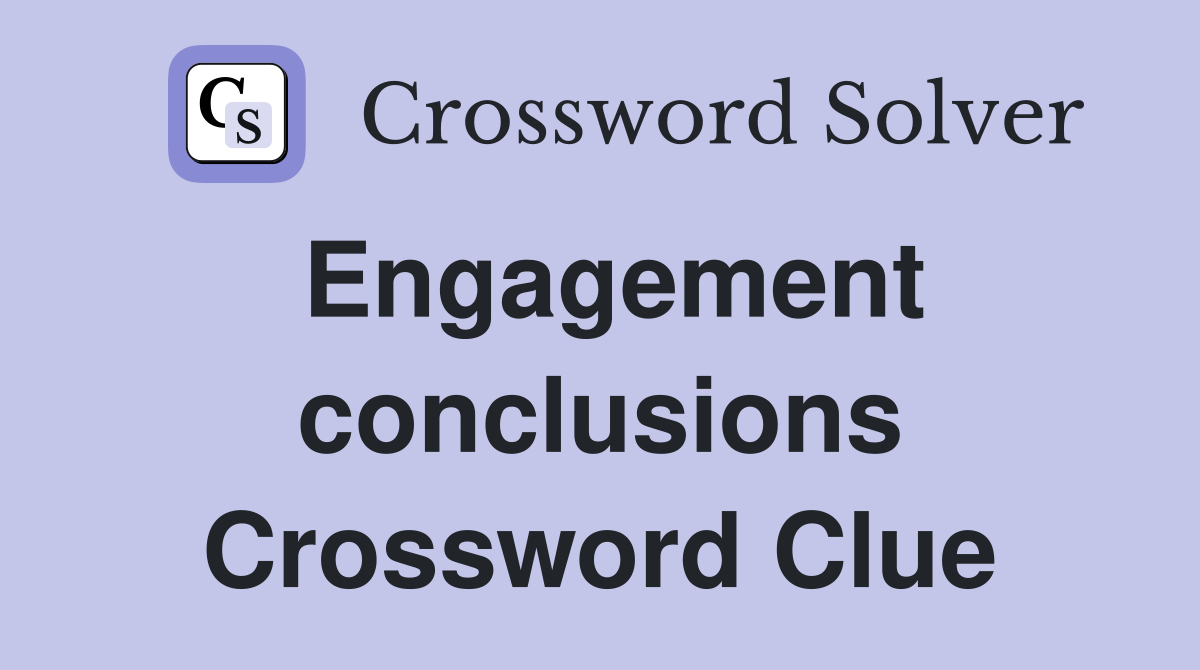 Engagement conclusions Crossword Clue